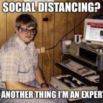 Internet Guide | SOCIAL DISTANCING? YET ANOTHER THING I’M AN EXPERT IN | image tagged in memes,internet guide | made w/ Imgflip meme maker