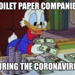 counting money | TOILET PAPER COMPANIES; DURING THE CORONAVIRUS | image tagged in counting money | made w/ Imgflip meme maker