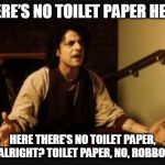 Neville Bartos | THERE’S NO TOILET PAPER HERE. HERE THERE’S NO TOILET PAPER, ALRIGHT? TOILET PAPER, NO, ROBBO | image tagged in neville bartos | made w/ Imgflip meme maker