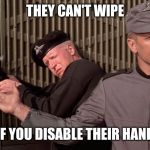 Starship troopers nuke-safe knife | THEY CAN'T WIPE; IF YOU DISABLE THEIR HAND | image tagged in starship troopers nuke-safe knife | made w/ Imgflip meme maker