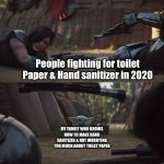 baby yoda fight | People fighting for toilet Paper & Hand sanitizer in 2020; MY FAMILY WHO KNOWS HOW TO MAKE HAND SANITIZER & NOT WORRYING TOO MUCH ABOUT TOILET PAPER | image tagged in baby yoda fight | made w/ Imgflip meme maker