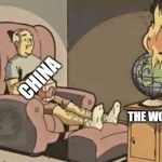 World on Fire | CHINA; THE WORLD | image tagged in world on fire | made w/ Imgflip meme maker