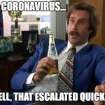 Anchorman | CORONAVIRUS... WELL, THAT ESCALATED QUICKLY! | image tagged in anchorman | made w/ Imgflip meme maker