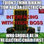 Me Personally, I Nominate Mr. Krabs To Be In The Electric Chair First (1st citizen of Bikkini Bottom to be executed ever) | I DIDN'T THINK BIKKINI BOTTOM HAD AN ELECTRIC CHAIR; WHO SHOULD BE IN THE ELECTRIC CHAIR FIRST? | image tagged in electric chair | made w/ Imgflip meme maker