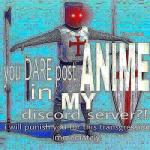 You Dare Post Anime In My Discord Server? Crusader meme