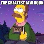 Ned Flanders and Bible | THE GREATEST LAW BOOK | image tagged in ned flanders and bible | made w/ Imgflip meme maker