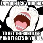 Ahhh | WHEN YOU FLICK YOUR HANDS; TO GET THE SANITIZER DRY AND IT GETS IN YOUR EYES | image tagged in ahhh | made w/ Imgflip meme maker