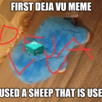 Sheep deja vu drift | FIRST DEJA VU MEME; I USED A SHEEP THAT IS USED | image tagged in sheep deja vu drift | made w/ Imgflip meme maker