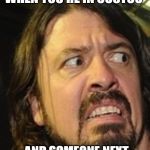 CORONAVIRUS!!! | WHEN YOU'RE IN COSTCO; AND SOMEONE NEXT TO YOU STARTS COUGHING | image tagged in dave grohl ew,coronavirus,ew,funny,memes,help | made w/ Imgflip meme maker