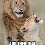 Enjoy the Prey | AND THEN THAT ZEBRA SAID "PLEASE, I HAVE A FAMILY" | image tagged in laughing lions | made w/ Imgflip meme maker