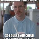 Kip is Corona Serious | I JUST MICROBANNED MY PHONE; SO I GUESS YOU COULD SAY THINGS ARE GETTING PRETTY SERIOUS RIGHT NOW | image tagged in kip dynamite,coronavirus,so i guess you can say things are getting pretty serious | made w/ Imgflip meme maker