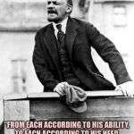 lenin delivering a speech | “FROM EACH ACCORDING TO HIS ABILITY,
 TO EACH ACCORDING TO HIS NEED.
 EXCEPT TOILET PAPER.” | image tagged in lenin delivering a speech | made w/ Imgflip meme maker