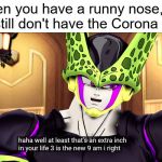 This Is Literally Me Right Now | When you have a runny nose, but you still don't have the Corona Virus | image tagged in 3 is the new 9,memes,corona virus,dragon ball z,perfect cell,devilartemis | made w/ Imgflip meme maker