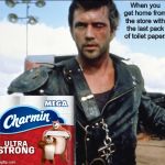 Mad Max 2 | When you get home from the store with the last pack of toilet paper. | image tagged in mad max 2,memes,coronavirus,corona virus,toilet paper | made w/ Imgflip meme maker