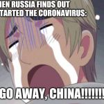 That Is Why In Real Life, Russia Shuts Down Its Border To China Earlier Than The Rest Of Us | WHEN RUSSIA FINDS OUT CHINA STARTED THE CORONAVIRUS:; GO AWAY, CHINA!!!!!!! | image tagged in russia is scared | made w/ Imgflip meme maker