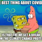 The up side to Corona Virus | THE BEST THING ABOUT COVID-19; IS THAT THE WE GET A BREAK FROM THE  CLIMATE CHANGE PROTESTS | image tagged in the best thing about,coronavirus,corona virus | made w/ Imgflip meme maker
