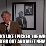 Lloyd Bridges Airplane | LOOKS LIKE I PICKED THE WRONG YEAR TO GO OUT AND MEET NEW PEOPLE | image tagged in lloyd bridges airplane | made w/ Imgflip meme maker
