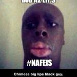 Mia C. | BIG AZ LIPS; #NAFEIS | image tagged in mia c | made w/ Imgflip meme maker