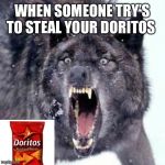 Angry Wolf | WHEN SOMEONE TRY’S TO STEAL YOUR DORITOS | image tagged in angry wolf | made w/ Imgflip meme maker