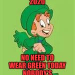 We will remember this day | ST PATTY’S DAY
2020; NO NEED TO WEAR GREEN TODAY NOBODY’S GOING TO TOUCH YOU | image tagged in lucky charms leprechaun,st patrick's day,coronavirus | made w/ Imgflip meme maker