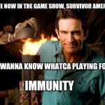 Survivor America | WE ARE NOW IN THE GAME SHOW, SURVIVOR AMERICA. YOU WANNA KNOW WHATCA PLAYING FOR? IMMUNITY | image tagged in jeff probst,memes,coronavirus,funny memes | made w/ Imgflip meme maker