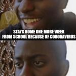 Happening right now to me. AHHHHHHHHHH | STAYS HOME ONE MORE WEEK FROM SCHOOL BECAUSE OF CORONAVIRUS; FINDS OUT YOU HAVE TO TAKE VIRTUAL CLASSES FOR THE NEXT MONTH | image tagged in let down,coronavirus,school | made w/ Imgflip meme maker