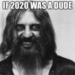 crazy dude | IF 2020 WAS A DUDE | image tagged in crazy dude | made w/ Imgflip meme maker