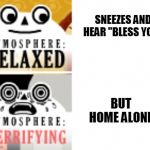 Sneeze panic | SNEEZES AND HEAR "BLESS YOU"; BUT HOME ALONE | image tagged in atmosphere level | made w/ Imgflip meme maker