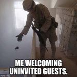 Grenade Drop | ME WELCOMING UNINVITED GUESTS. | image tagged in grenade drop | made w/ Imgflip meme maker