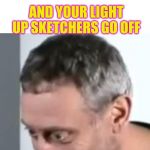 Deth is near | WHEN YOUR HIDING FROM A SERIAL KILLER THAT'S IN YOUR HOUSE; AND YOUR LIGHT UP SKETCHERS GO OFF | image tagged in when michael rosen realised,memes,gifs,shoes,michael rosen,megadeth | made w/ Imgflip meme maker