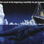 Godzilla Sinking The Titanic | Me:2020 was the worst at the beginning, hopefully we get a good middle.
April: | image tagged in godzilla sinking the titanic,2020,godzilla,memes | made w/ Imgflip meme maker