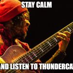 Thundercat | STAY CALM; AND LISTEN TO THUNDERCAT | image tagged in thundercat | made w/ Imgflip meme maker
