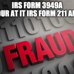 Fraud | IRS FORM 3949A
WHILE YOUR AT IT IRS FORM 211 AND 13909 | image tagged in fraud | made w/ Imgflip meme maker