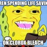 spongebob wallet | KAREN SPENDING LIFE SAVINGS; ON CLOROX BLEACH | image tagged in spongebob wallet | made w/ Imgflip meme maker