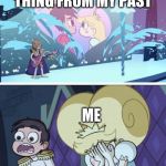 Star vs the forces of evil | A CRINGY THING FROM MY PAST; ME | image tagged in star vs the forces of evil | made w/ Imgflip meme maker