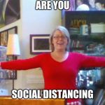 Social Distansing | ARE YOU; SOCIAL DISTANCING | image tagged in social distansing | made w/ Imgflip meme maker