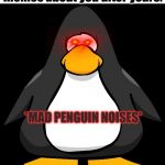 Club penguin glowing eyes | When nobody makes memes about you after years:; *MAD PENGUIN NOISES* | image tagged in club penguin glowing eyes | made w/ Imgflip meme maker