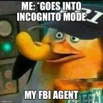 FBI Skipper Eating Chips | ME: *GOES INTO INCOGNITO MODE; MY FBI AGENT | image tagged in fbi skipper eating chips | made w/ Imgflip meme maker