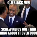 RICH OLD BLACK MEN MEME | OLD BLACK MEN; SCREWING US OVER AND LAUGHING ABOUT IT OVER COCKTAIL | image tagged in rich old black men meme | made w/ Imgflip meme maker