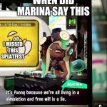 Splatoon 2 Free Will Is A Lie | WHEN DID MARINA SAY THIS I MISSED THIS SPLATFEST | image tagged in splatoon 2 free will is a lie | made w/ Imgflip meme maker