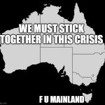 Australia Wiki | WE MUST STICK TOGETHER IN THIS CRISIS; F U MAINLAND | image tagged in australia wiki | made w/ Imgflip meme maker