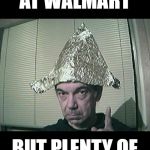 Pandemic Fashion Statement | NO TOILET PAPER
AT WALMART; BUT PLENTY OF FOIL FOR HATS! | image tagged in tin foil hat,covid19,coronavirus,funny memes,walmart,pandemic | made w/ Imgflip meme maker
