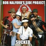 The Village People | ROB HALFORD'S SIDE PROJECT; SUCKED | image tagged in the village people | made w/ Imgflip meme maker