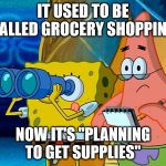 Spy | IT USED TO BE CALLED GROCERY SHOPPING; NOW IT'S "PLANNING TO GET SUPPLIES" | image tagged in spy | made w/ Imgflip meme maker
