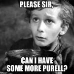 Tiny Tim | PLEASE SIR, CAN I HAVE SOME MORE PURELL? | image tagged in tiny tim | made w/ Imgflip meme maker