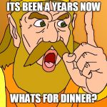 my first meme | ITS BEEN A YEARS NOW; WHATS FOR DINNER? | image tagged in mah boi,zelda cdi,memes,funny,my first meme | made w/ Imgflip meme maker