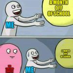 Balloon | I THOUGHT IT WAS QUARANTINE NOT QUARANTINE WITH STUFF YOUR TEACHER GIVES YOU; A MONTH OFF OF SCHOOL; ME; A MONTH OFF OF SCHOOL; THE 1,000,000 PAGES OF WORK MY TEACHER GAVE ME; ME | image tagged in balloon | made w/ Imgflip meme maker
