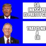 Donald Trump, Joe Wilson | SO, 
INKSCAPE 
IS PRETTY COOL; THAT IS NOT 
A 
LIE | image tagged in meme,donald trump approves | made w/ Imgflip meme maker