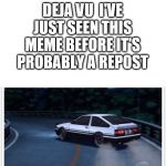 when u see a repost | DEJA VU  I'VE JUST SEEN THIS MEME BEFORE IT'S PROBABLY A REPOST | image tagged in deja vu room for text | made w/ Imgflip meme maker