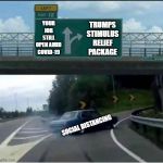 Highway | TRUMPS STIMULUS RELIEF PACKAGE; YOUR JOB STILL OPEN AMID COVID-19; SOCIAL DISTANCING | image tagged in highway | made w/ Imgflip meme maker
